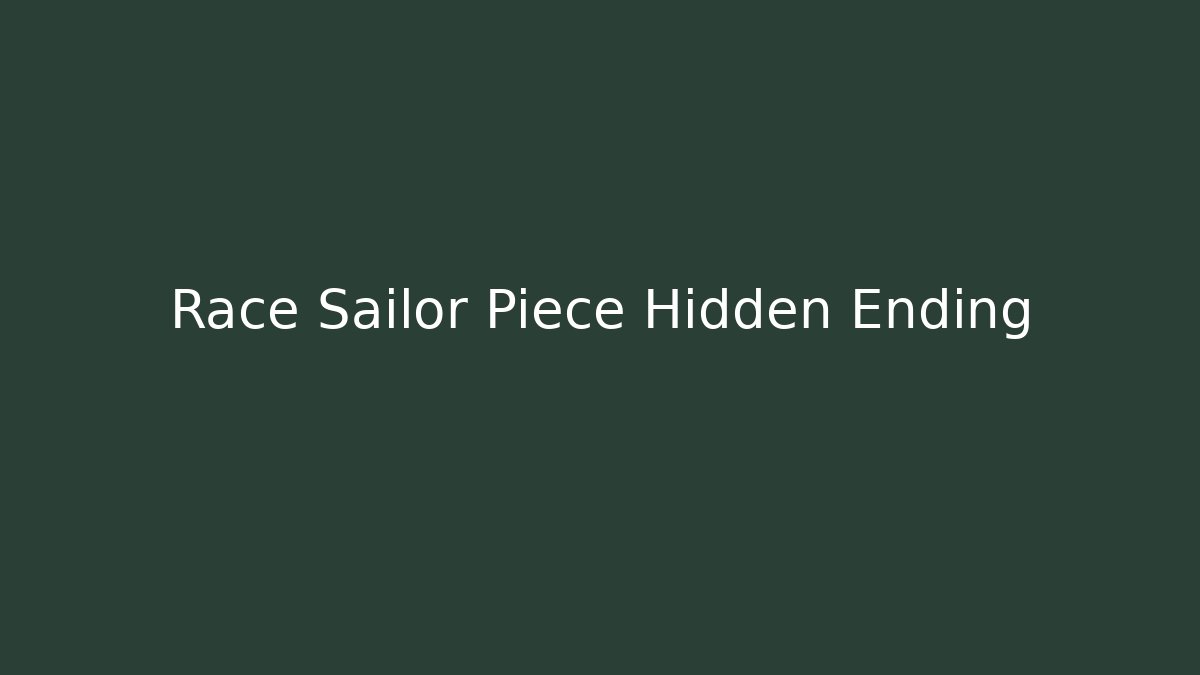 Race Sailor Piece Hidden Ending