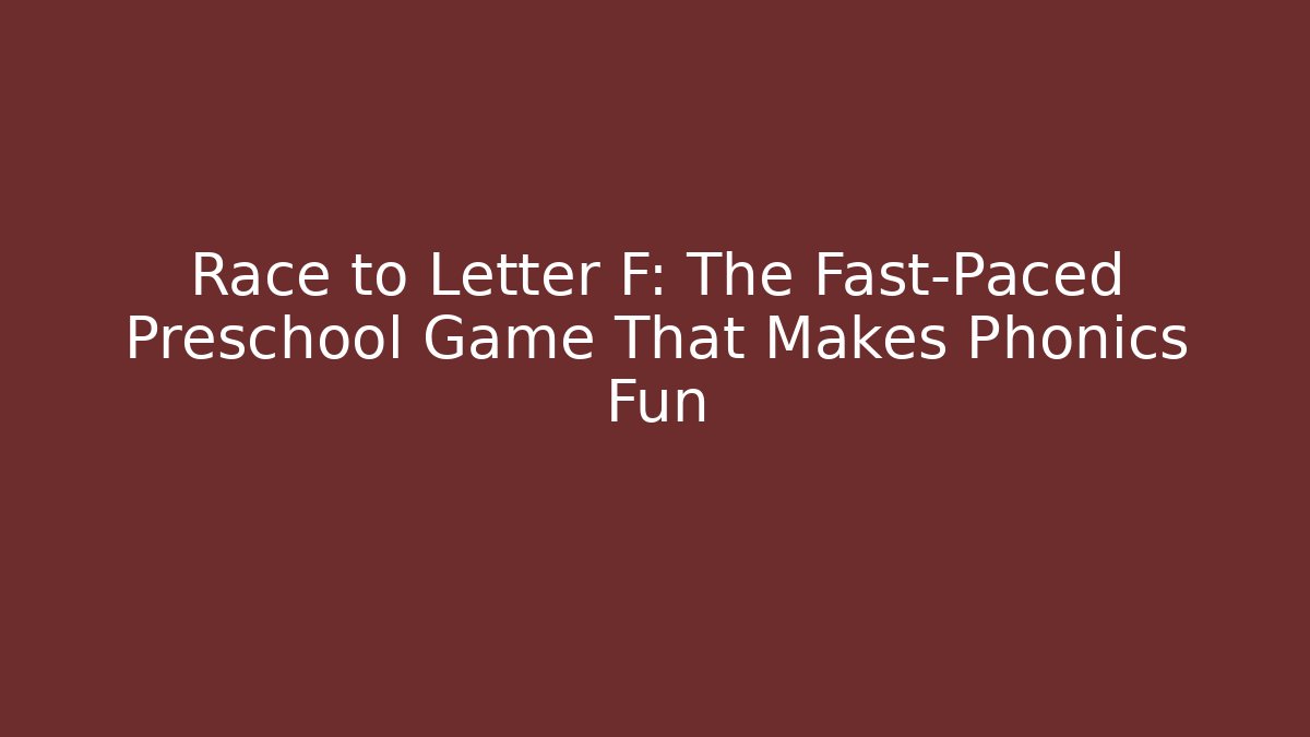 Race to Letter F: The Fast-Paced Preschool Game That Makes Phonics Fun