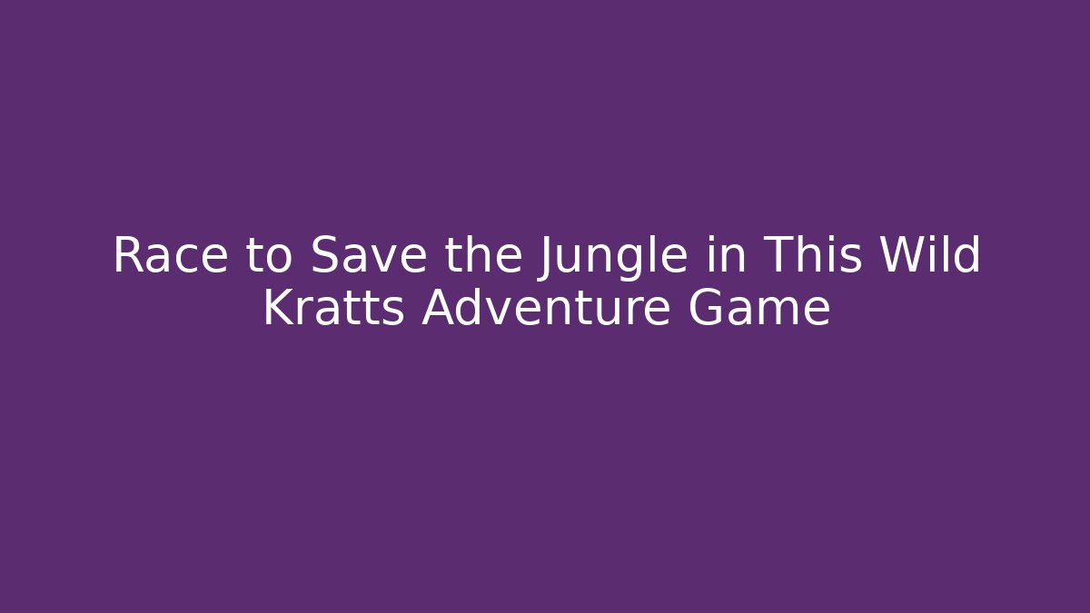 Race to Save the Jungle in This Wild Kratts Adventure Game