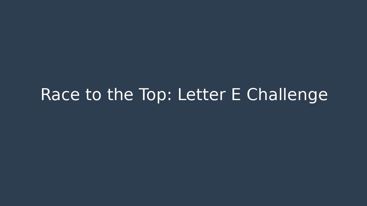 Race to the Top: Letter E Challenge