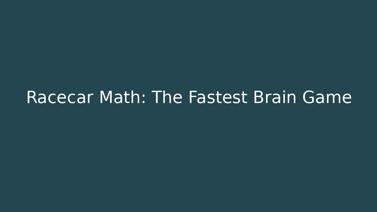 Racecar Math: The Fastest Brain Game