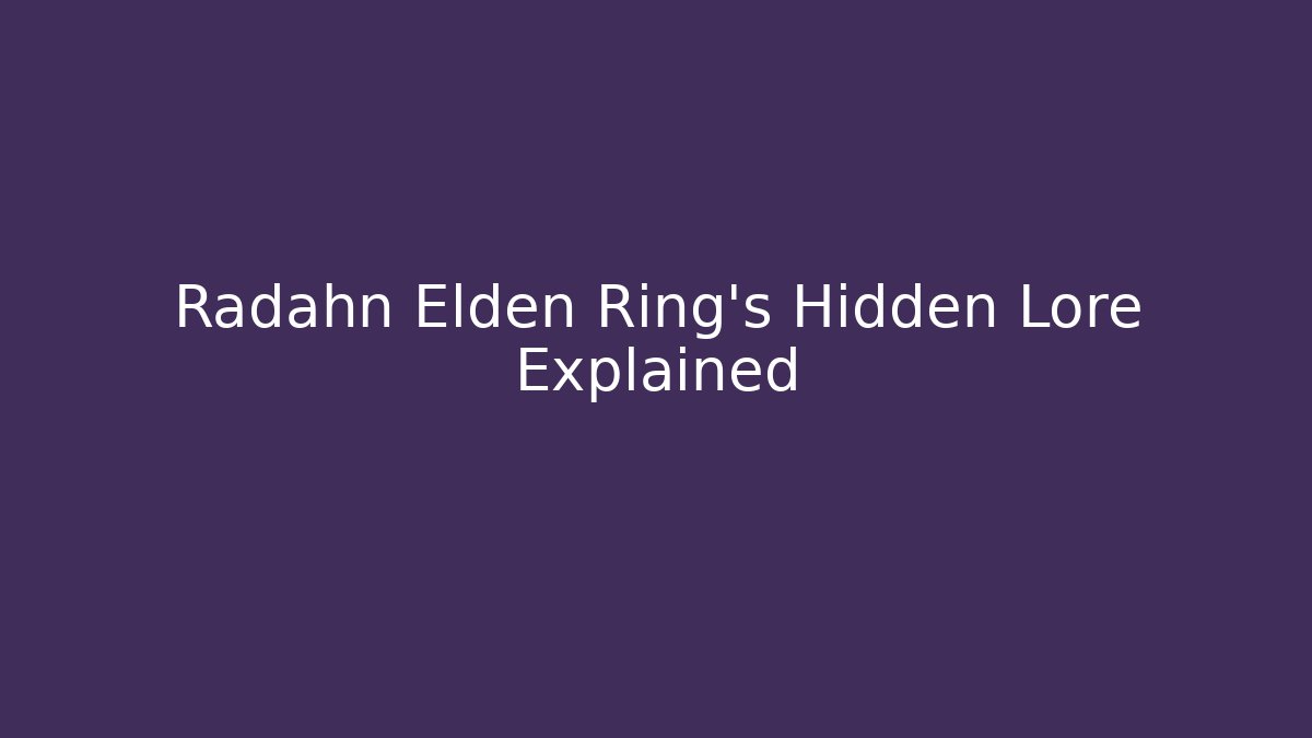 Radahn Elden Ring's Hidden Lore Explained