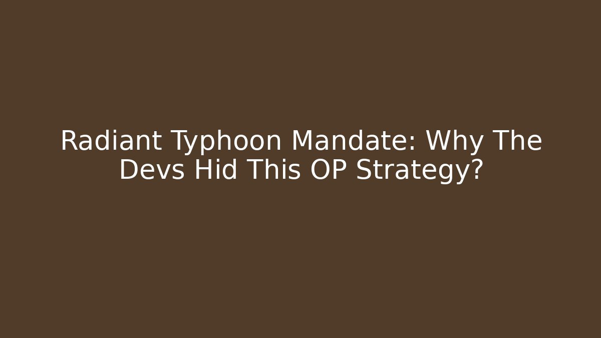 Radiant Typhoon Mandate: Why The Devs Hid This OP Strategy? - Create More Assets