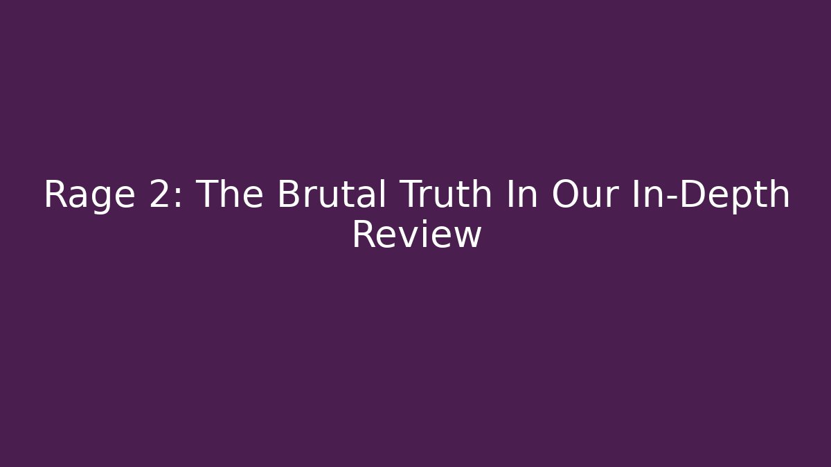 Rage 2: The Brutal Truth In Our In-Depth Review