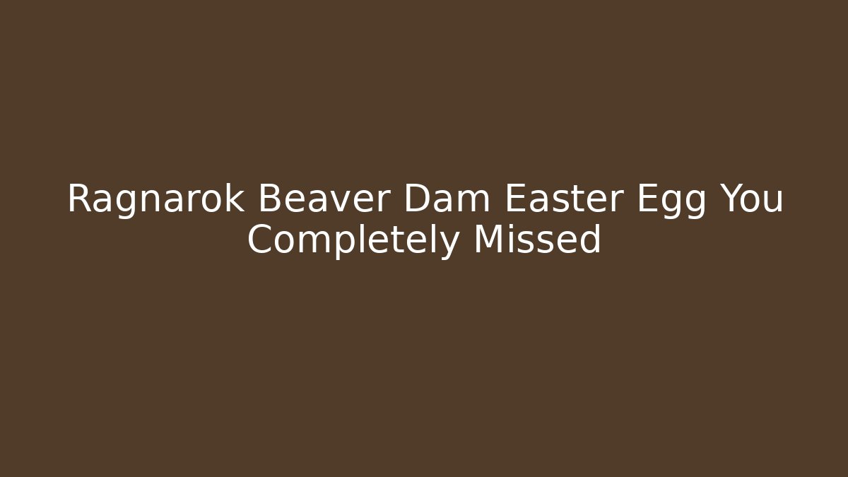Ragnarok Beaver Dam Easter Egg You Completely Missed - Create More Assets
