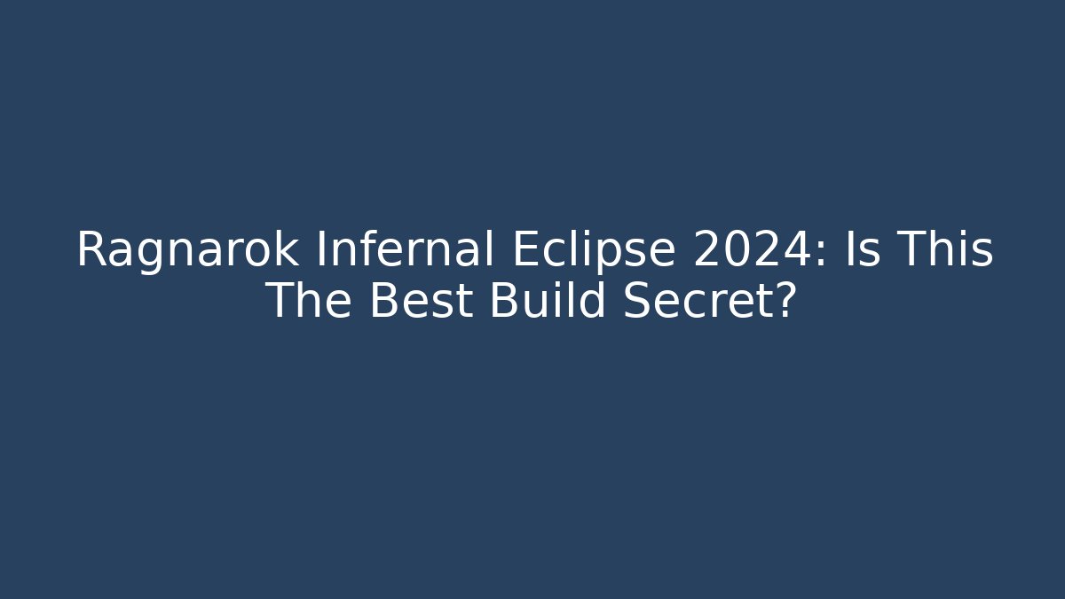 Ragnarok Infernal Eclipse 2024: Is This The Best Build Secret? - Create More Assets