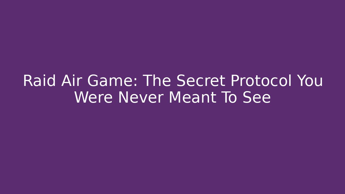 Raid Air Game: The Secret Protocol You Were Never Meant To See