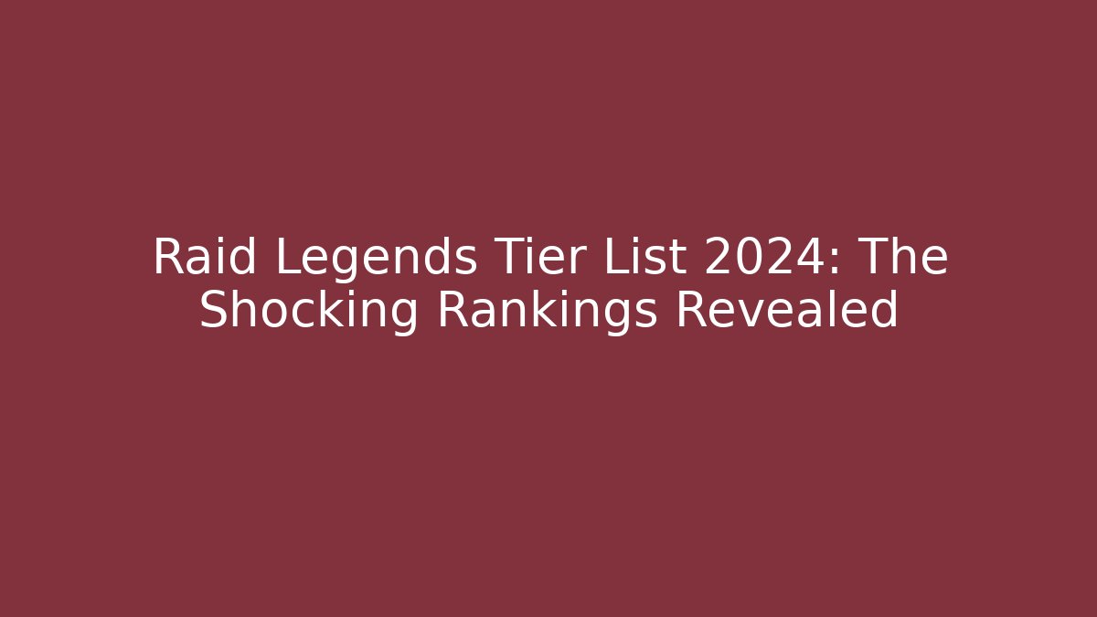 Raid Legends Tier List 2024: The Shocking Rankings Revealed - Create More Assets