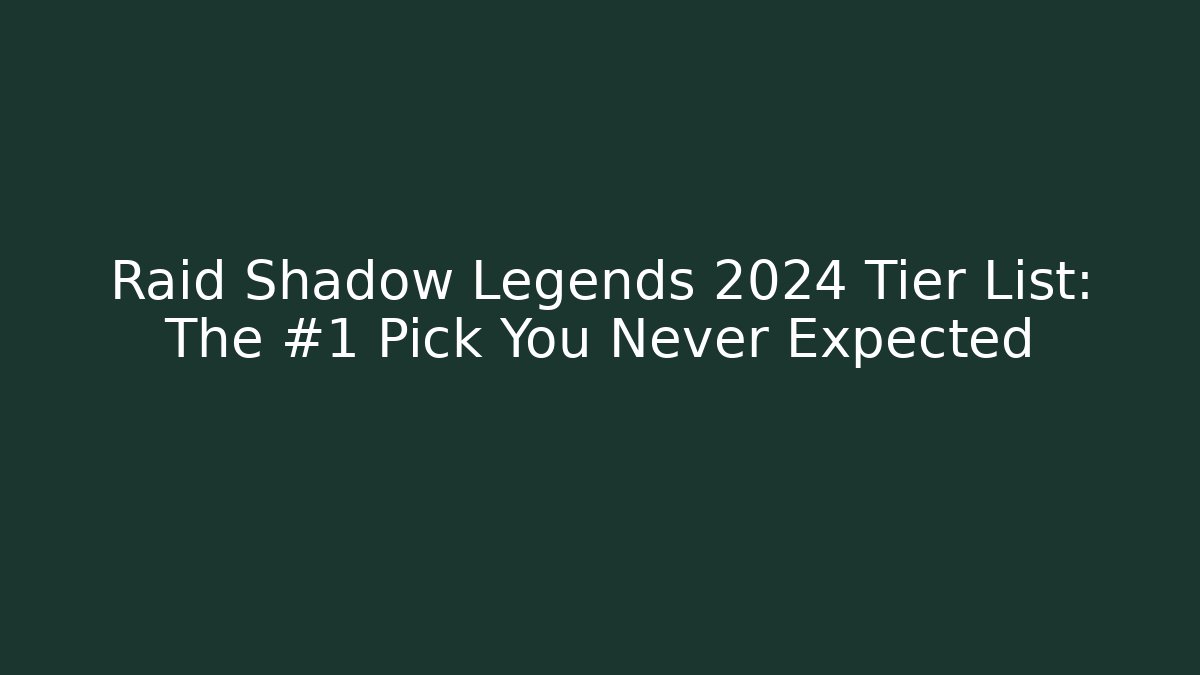 Raid Shadow Legends 2024 Tier List: The #1 Pick You Never Expected