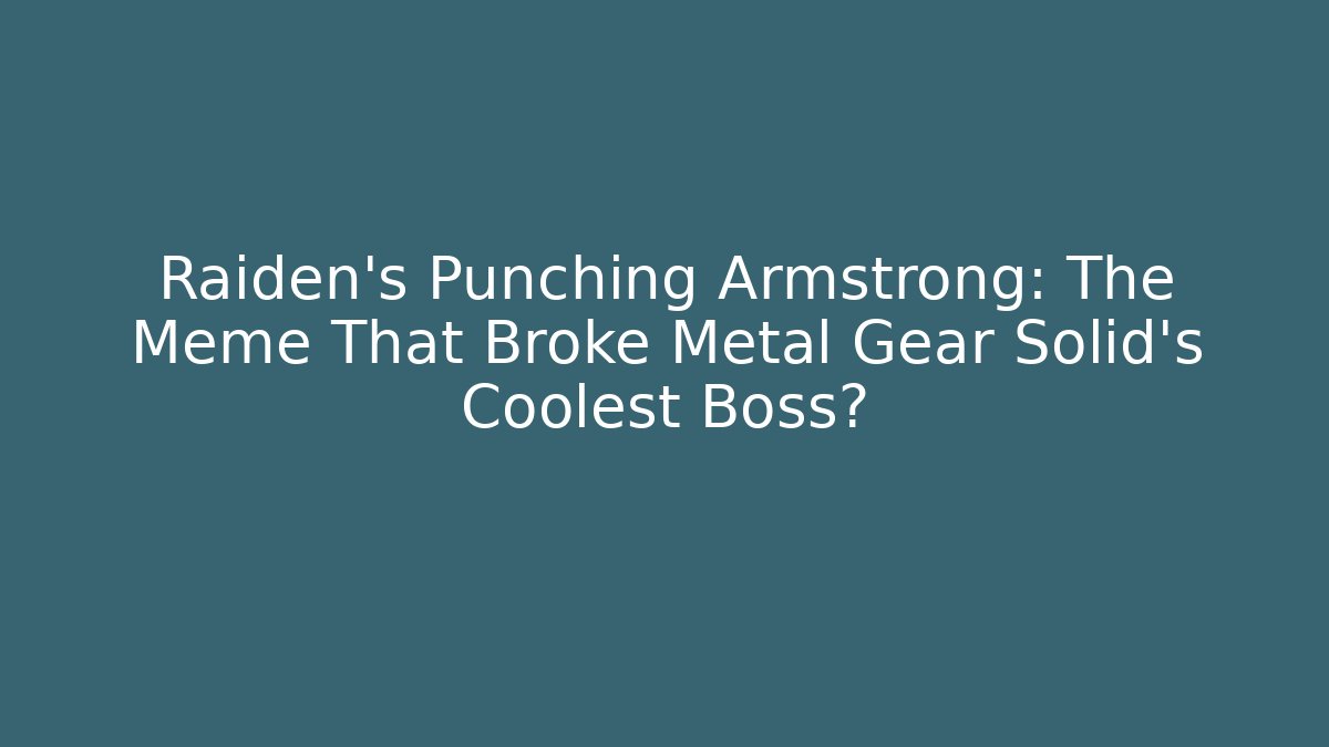Raiden's Punching Armstrong: The Meme That Broke Metal Gear Solid's Coolest Boss?