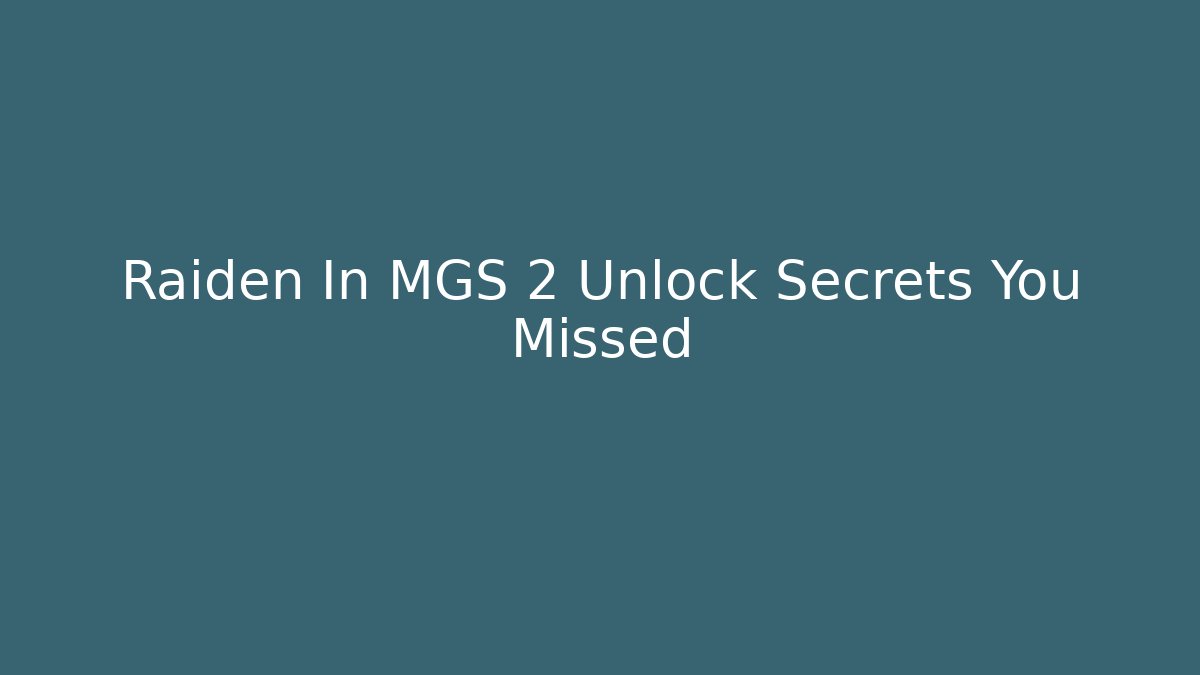 Raiden In MGS 2 Unlock Secrets You Missed