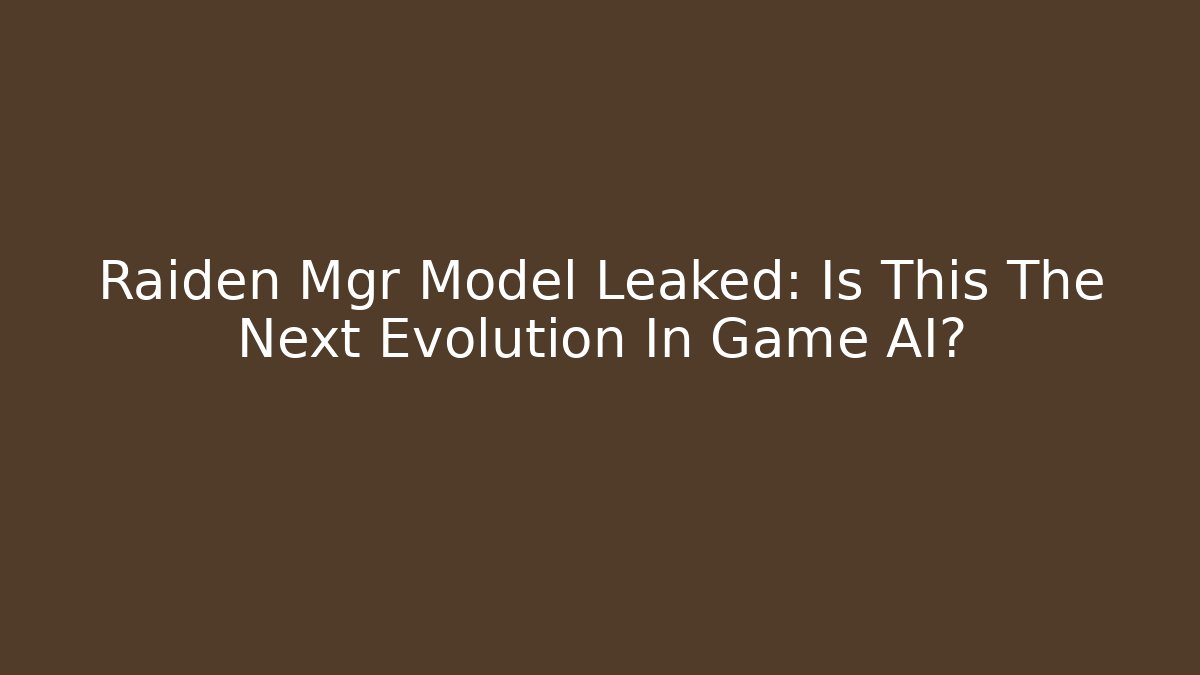 Raiden Mgr Model Leaked: Is This The Next Evolution In Game AI?
