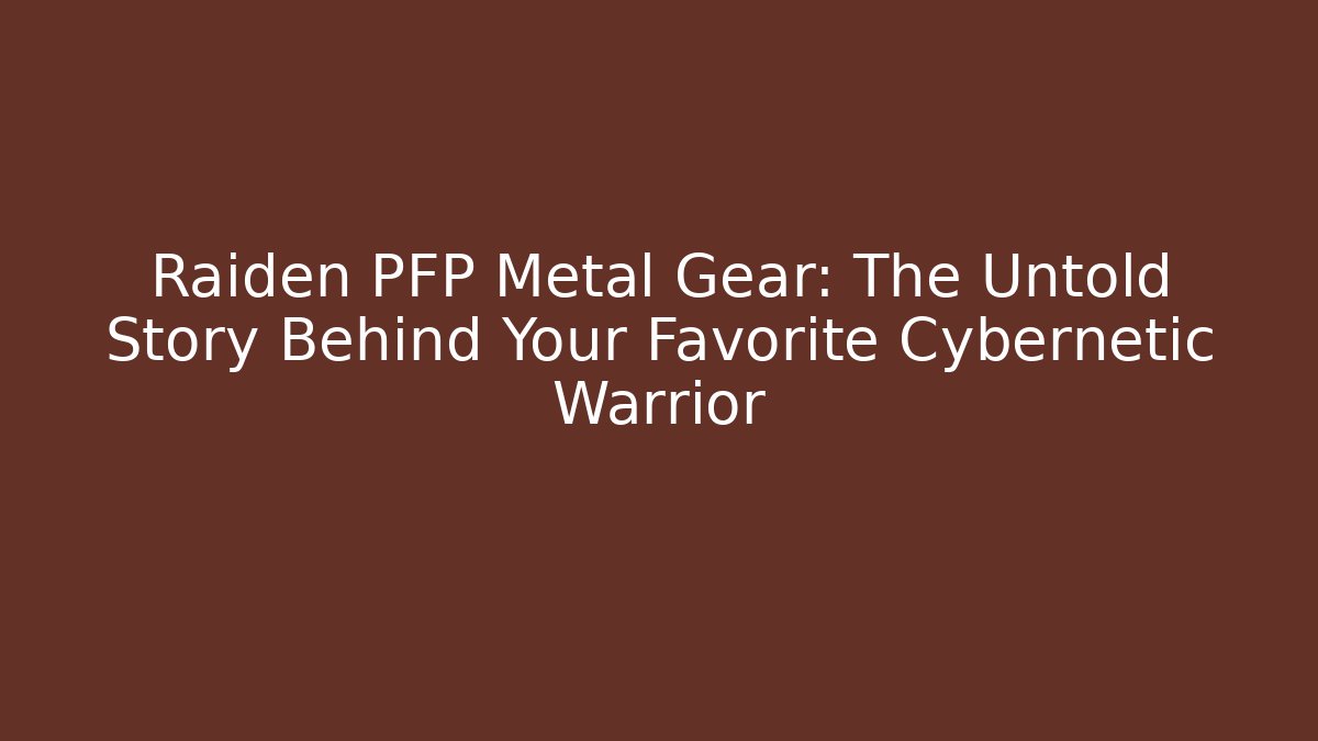 Raiden PFP Metal Gear: The Untold Story Behind Your Favorite Cybernetic Warrior