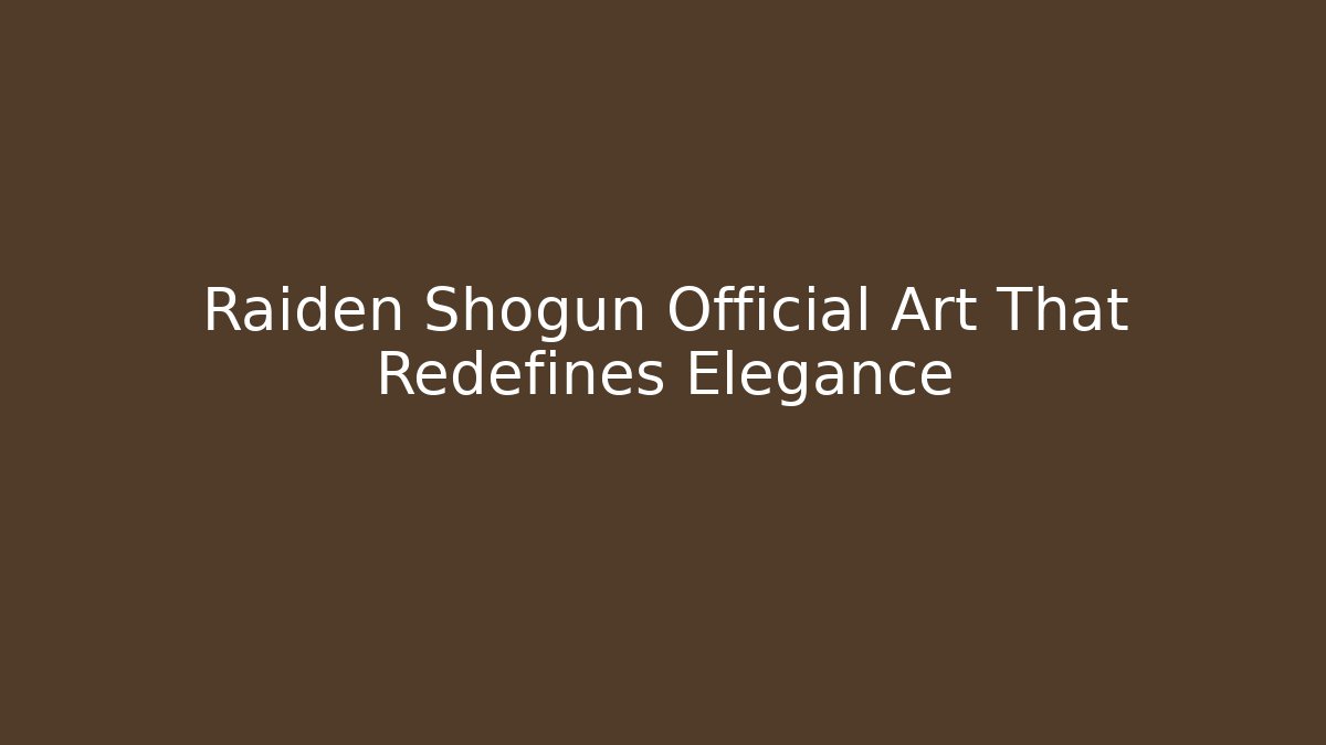 Raiden Shogun Official Art That Redefines Elegance