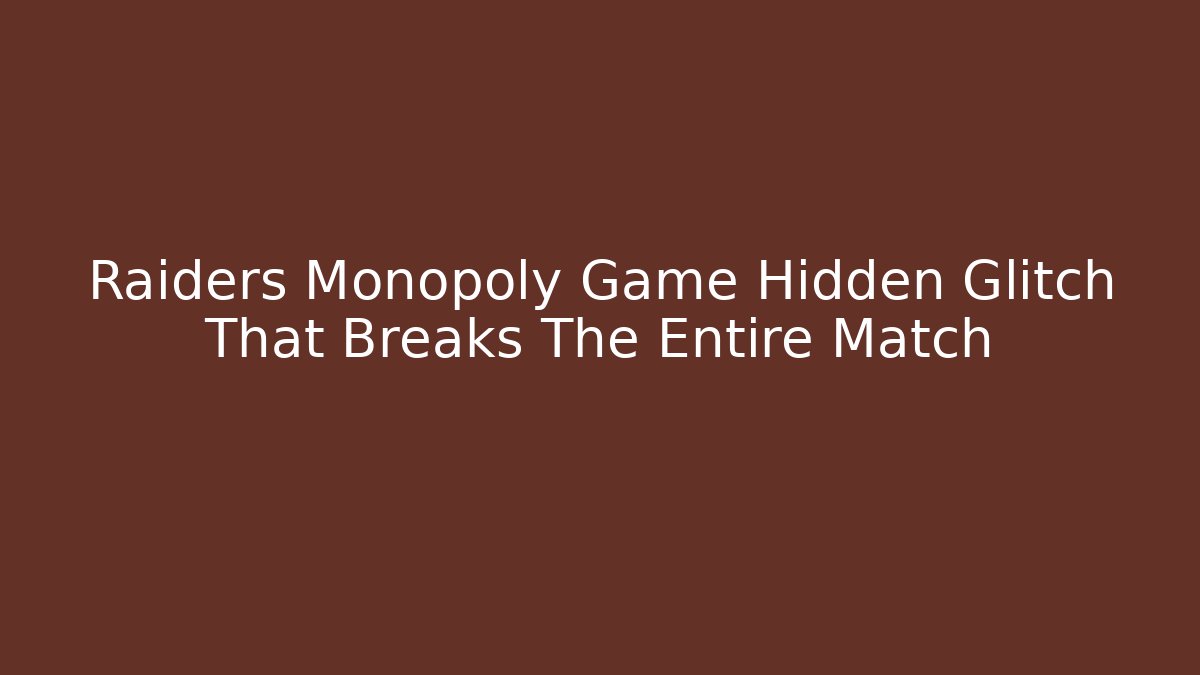 Raiders Monopoly Game Hidden Glitch That Breaks The Entire Match
