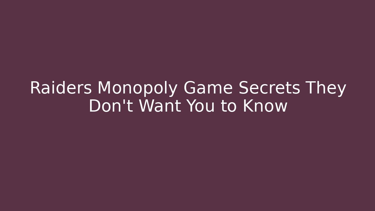 Raiders Monopoly Game Secrets They Don’t Want You to Know