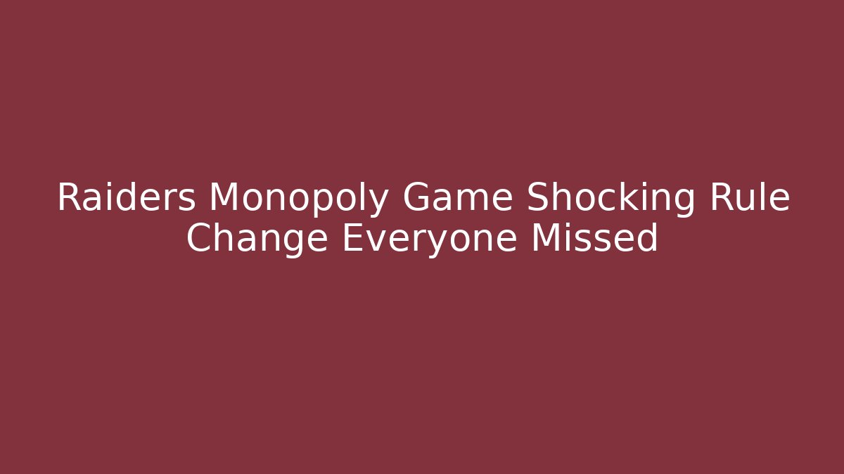 Raiders Monopoly Game Shocking Rule Change Everyone Missed - Create More Assets