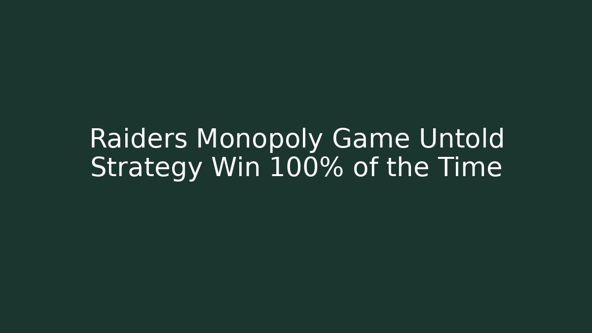 Raiders Monopoly Game Untold Strategy Win 100% of the Time