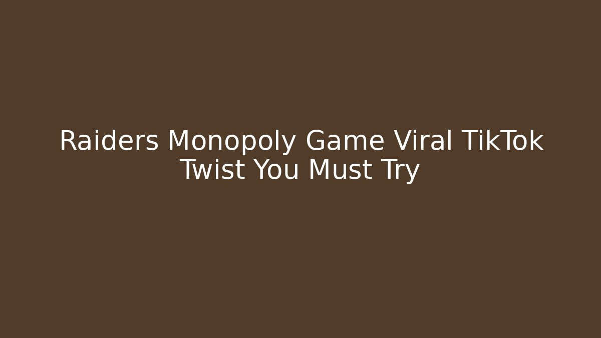 Raiders Monopoly Game Viral TikTok Twist You Must Try