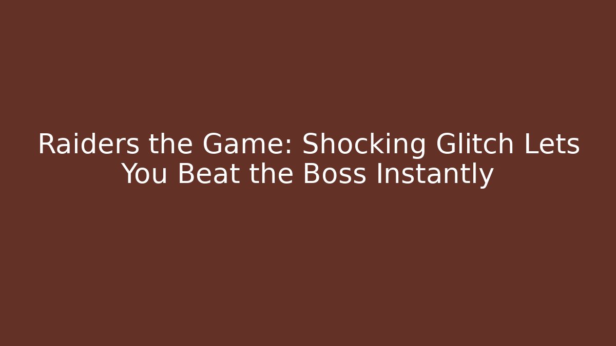 Raiders the Game: Shocking Glitch Lets You Beat the Boss Instantly