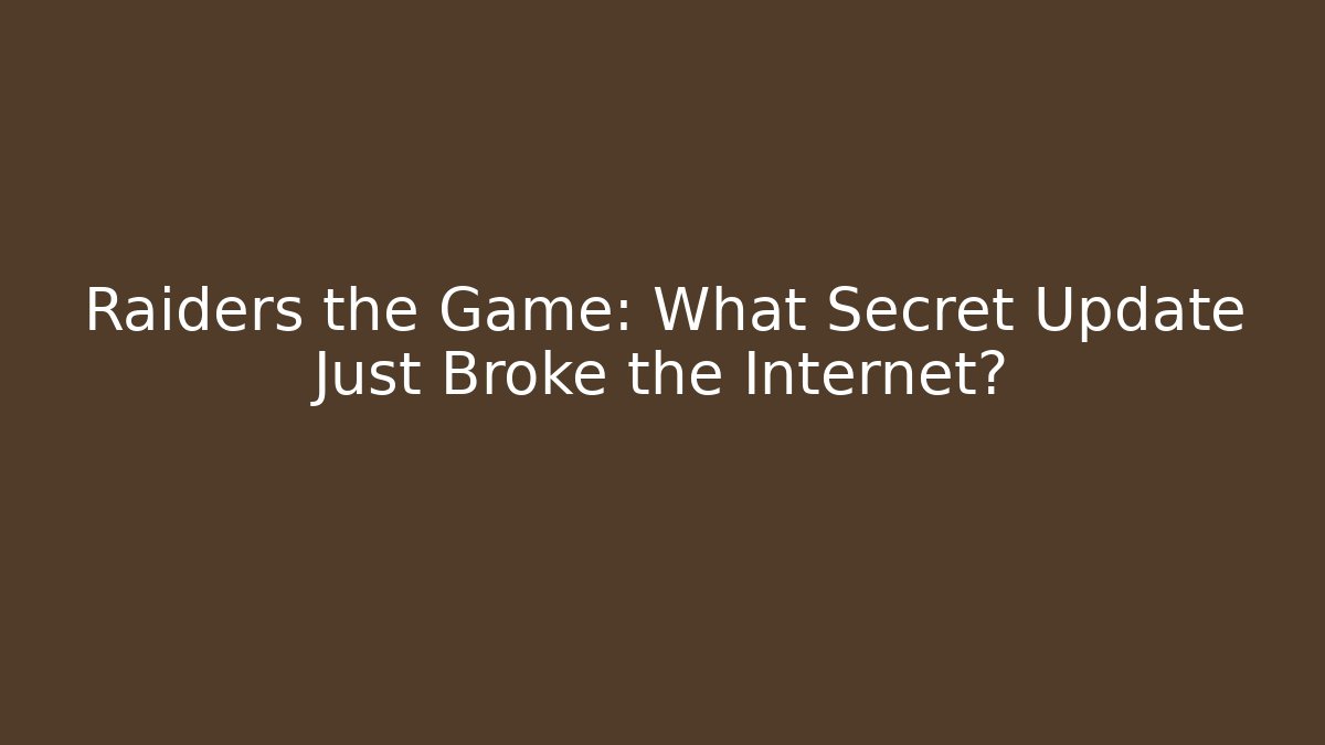 Raiders the Game: What Secret Update Just Broke the Internet?