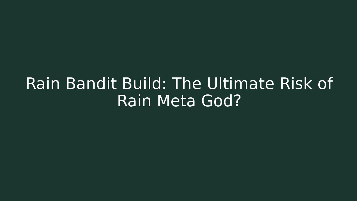 Rain Bandit Build: The Ultimate Risk of Rain Meta God?