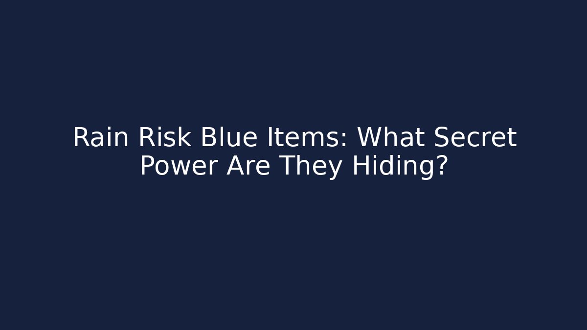 Rain Risk Blue Items: What Secret Power Are They Hiding?