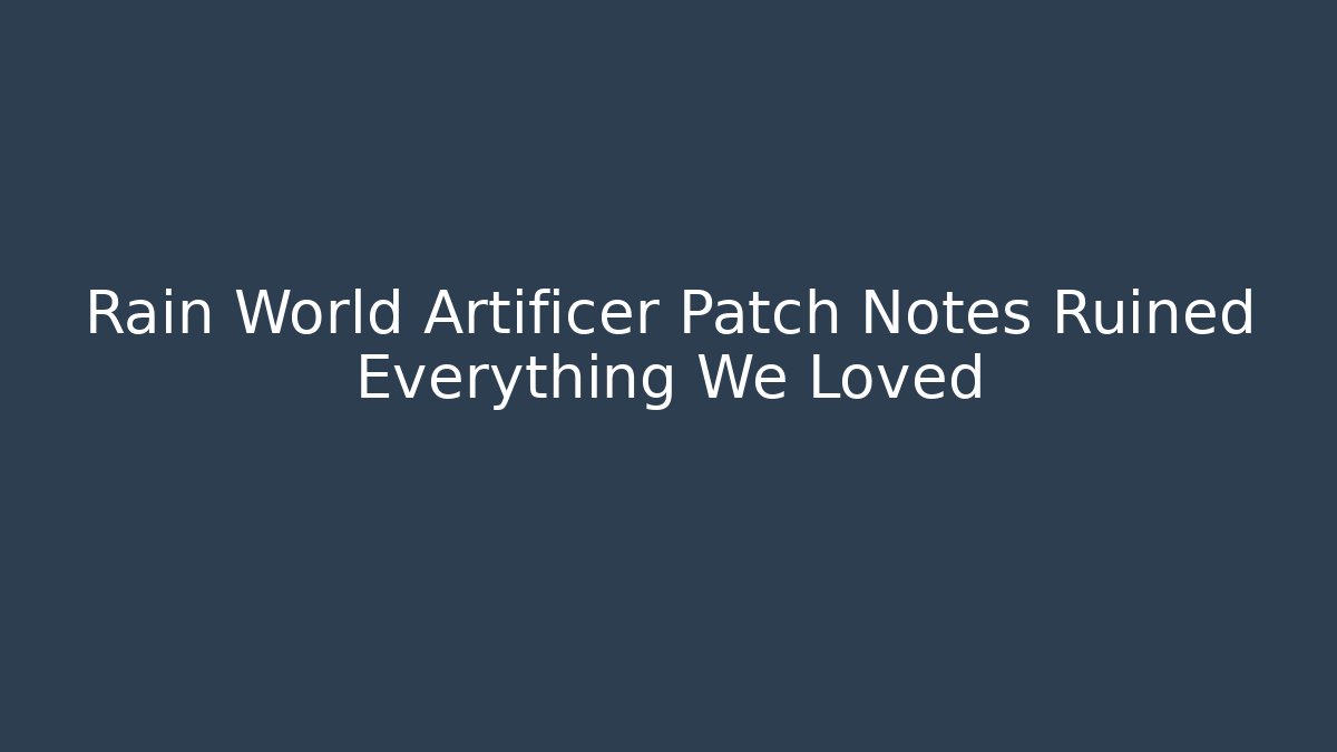 Rain World Artificer Patch Notes Ruined Everything We Loved - Create More Assets