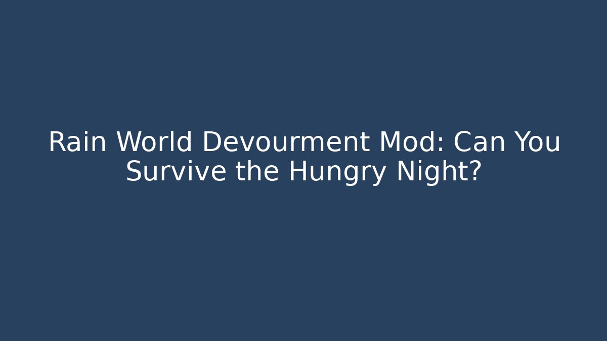 Rain World Devourment Mod: Can You Survive the Hungry Night?