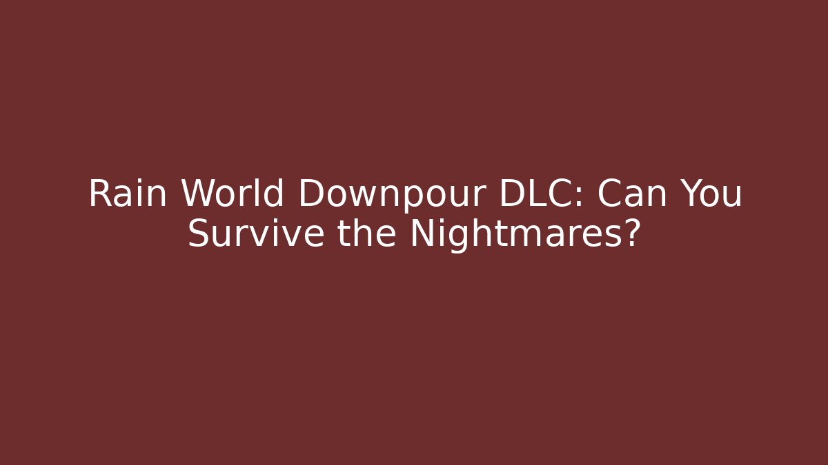 Rain World Downpour DLC: Can You Survive the Nightmares?