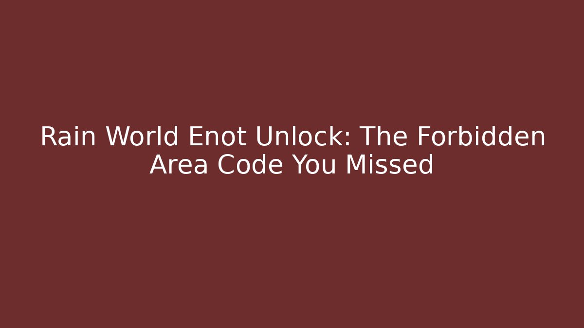 Rain World Enot Unlock: The Forbidden Area Code You Missed
