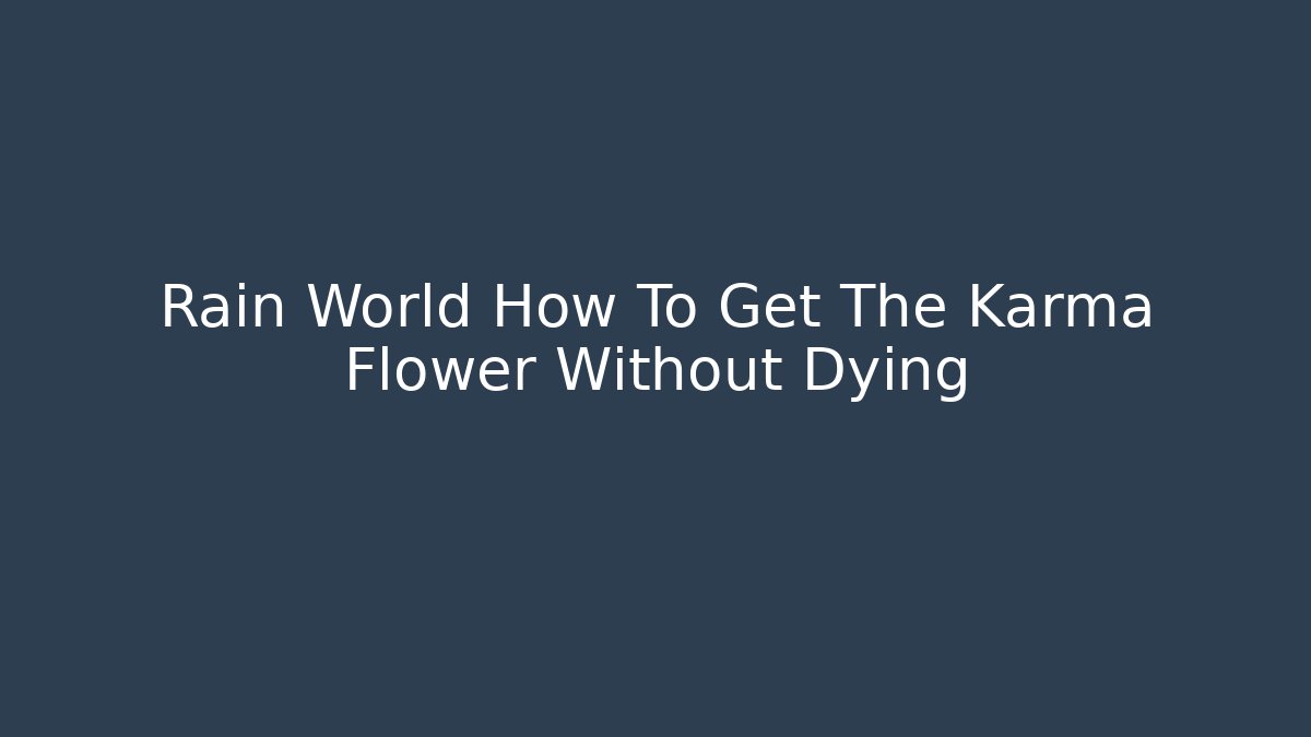 Rain World How To Get The Karma Flower Without Dying