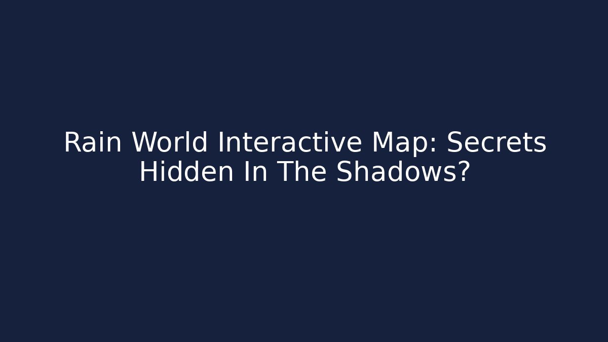 Rain World Interactive Map: Secrets Hidden In The Shadows?