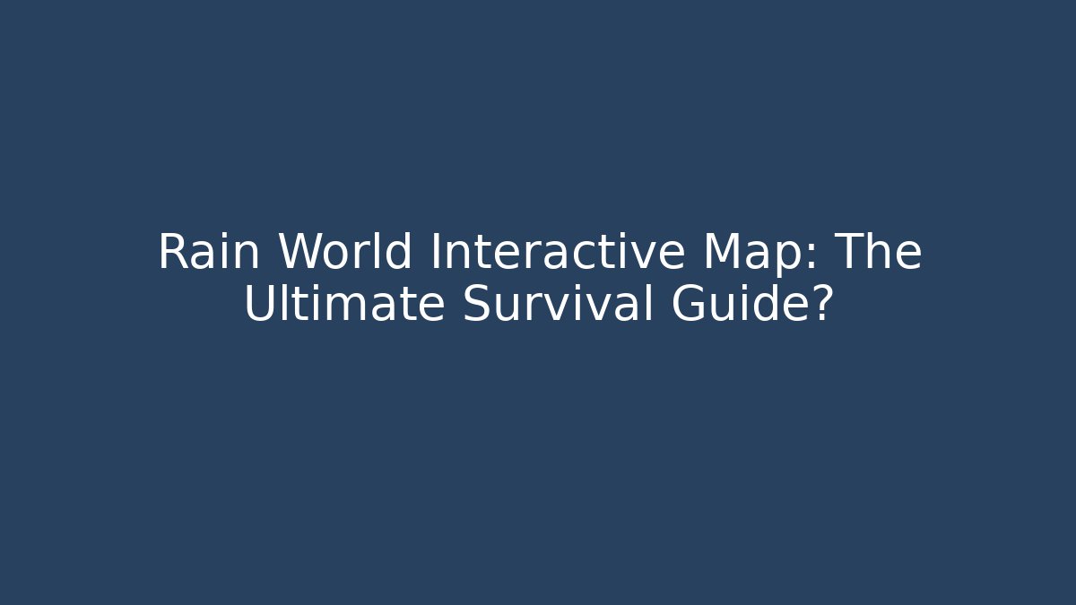 Rain World Interactive Map: The Ultimate Survival Guide?