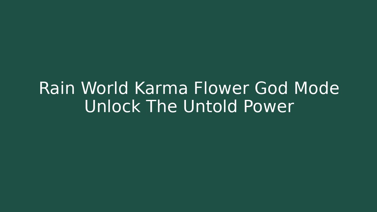 Rain World Karma Flower God Mode Unlock The Untold Power