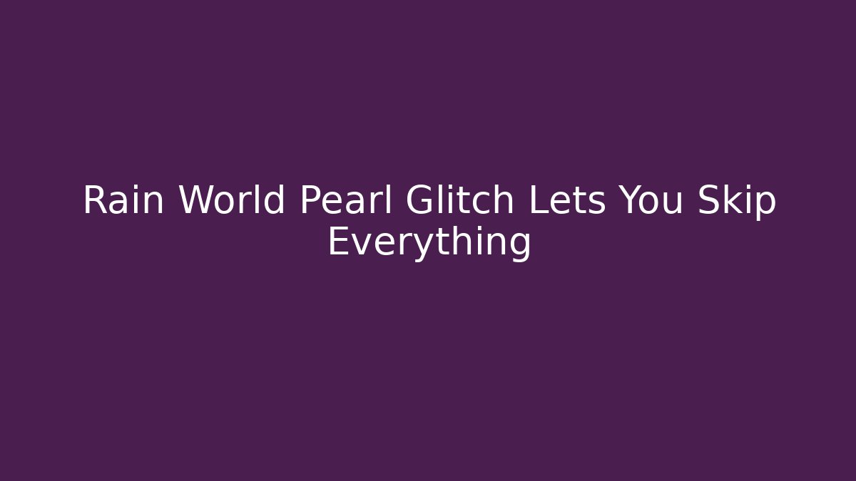 Rain World Pearl Glitch Lets You Skip Everything - Create More Assets