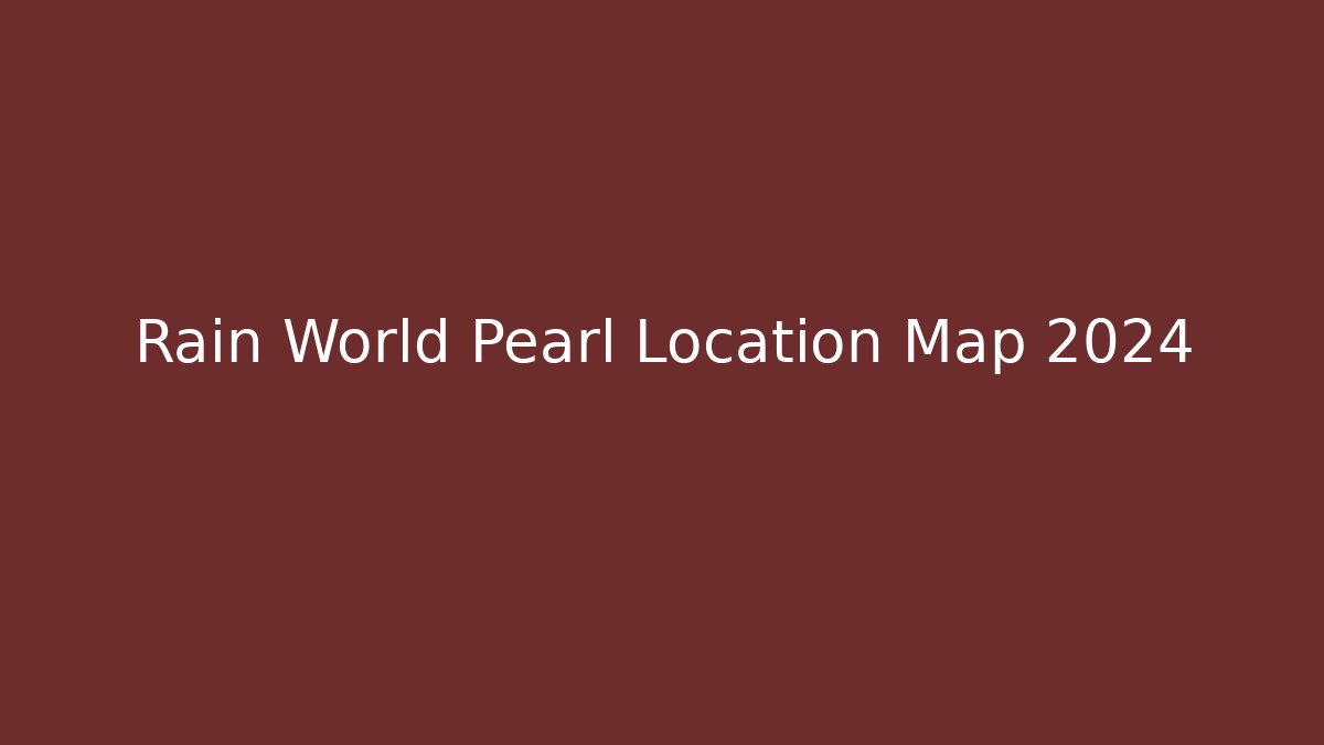 Rain World Pearl Location Map 2024