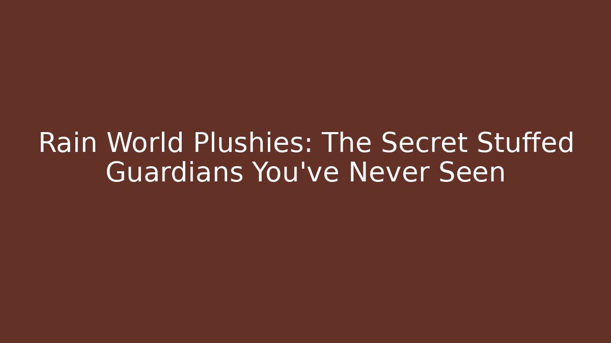 Rain World Plushies: The Secret Stuffed Guardians You’ve Never Seen