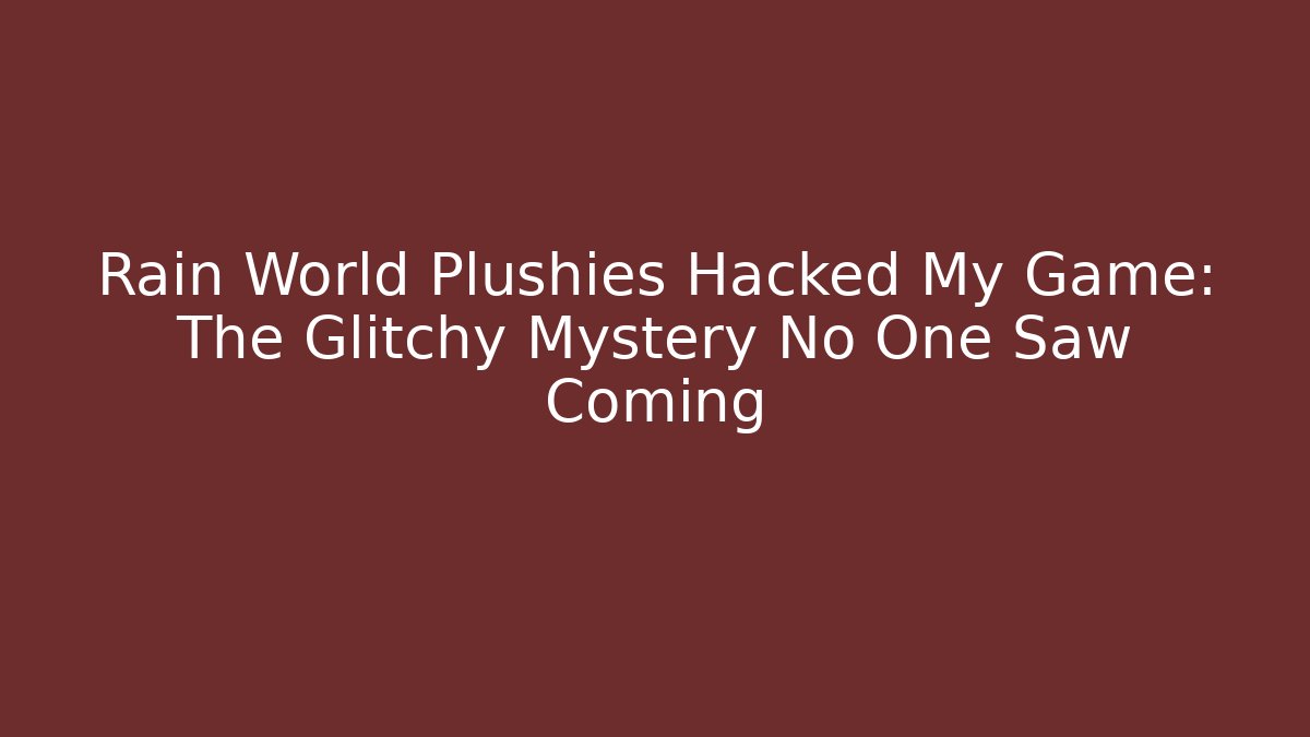 Rain World Plushies Hacked My Game: The Glitchy Mystery No One Saw Coming