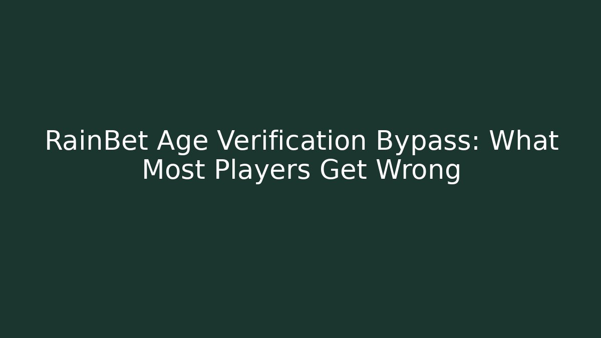 RainBet Age Verification Bypass: What Most Players Get Wrong