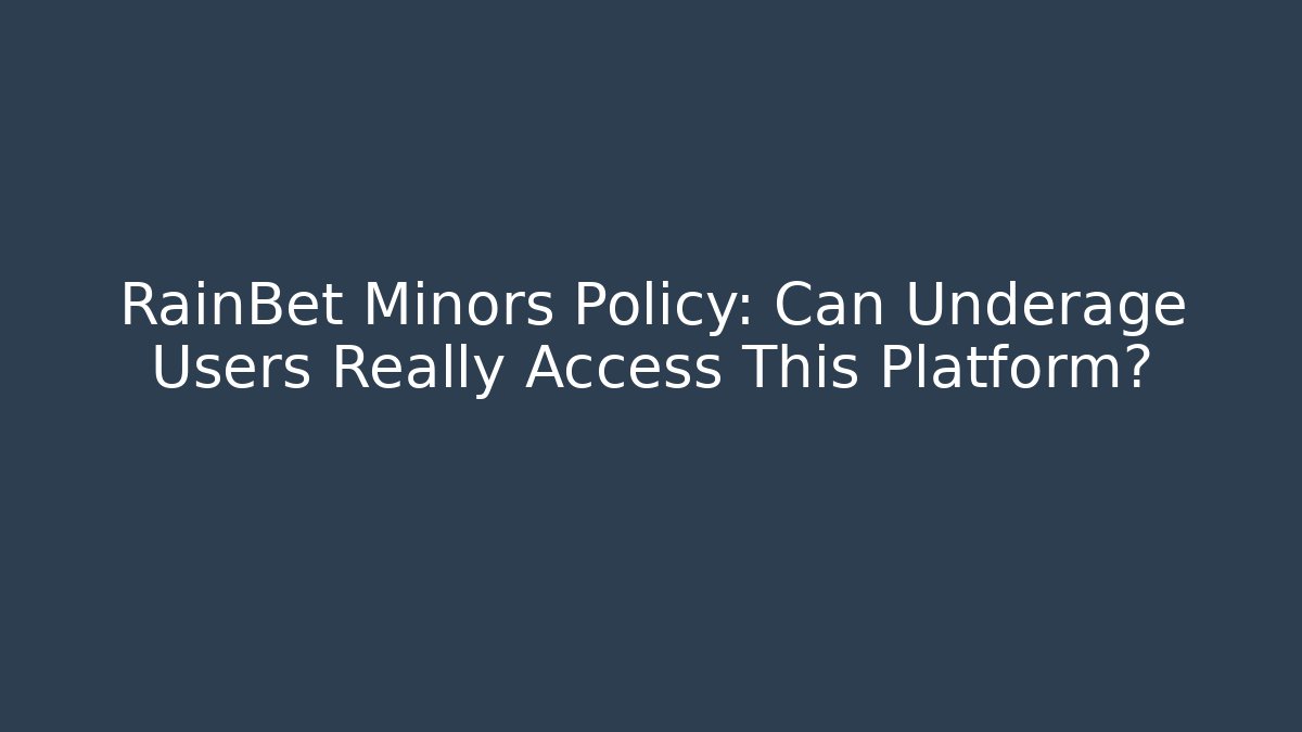RainBet Minors Policy: Can Underage Users Really Access This Platform?