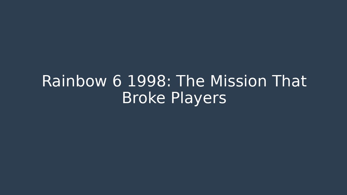 Rainbow 6 1998: The Mission That Broke Players