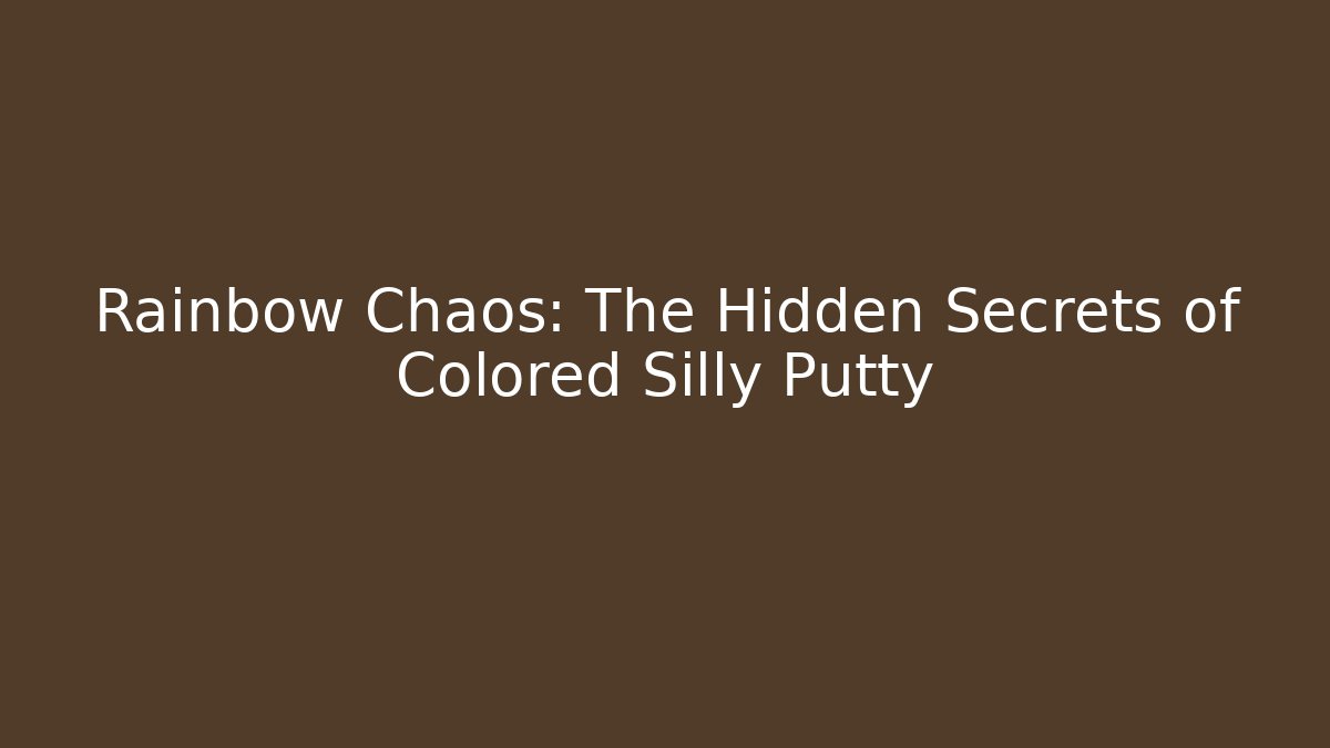 Rainbow Chaos: The Hidden Secrets of Colored Silly Putty