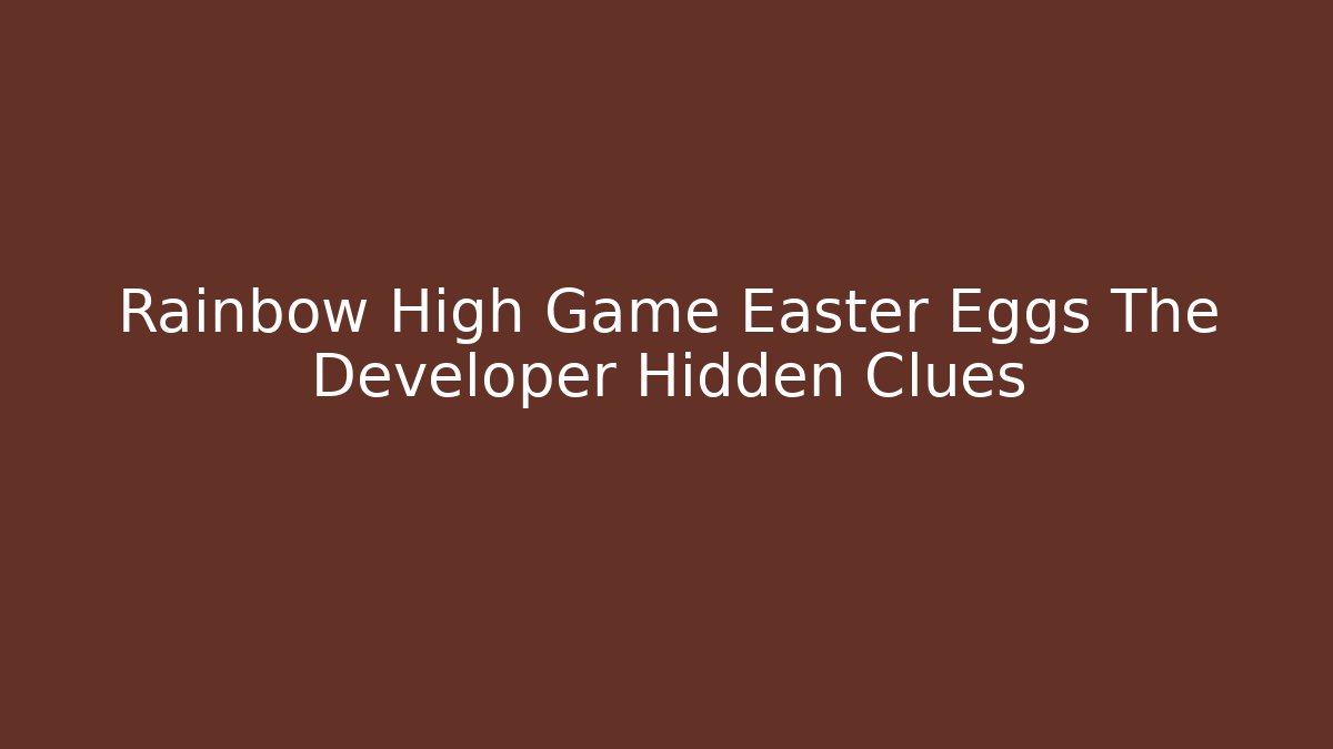 Rainbow High Game Easter Eggs The Developer Hidden Clues - Create More Assets