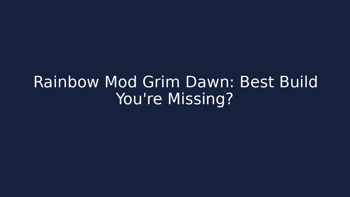 Rainbow Mod Grim Dawn: Best Build You're Missing?