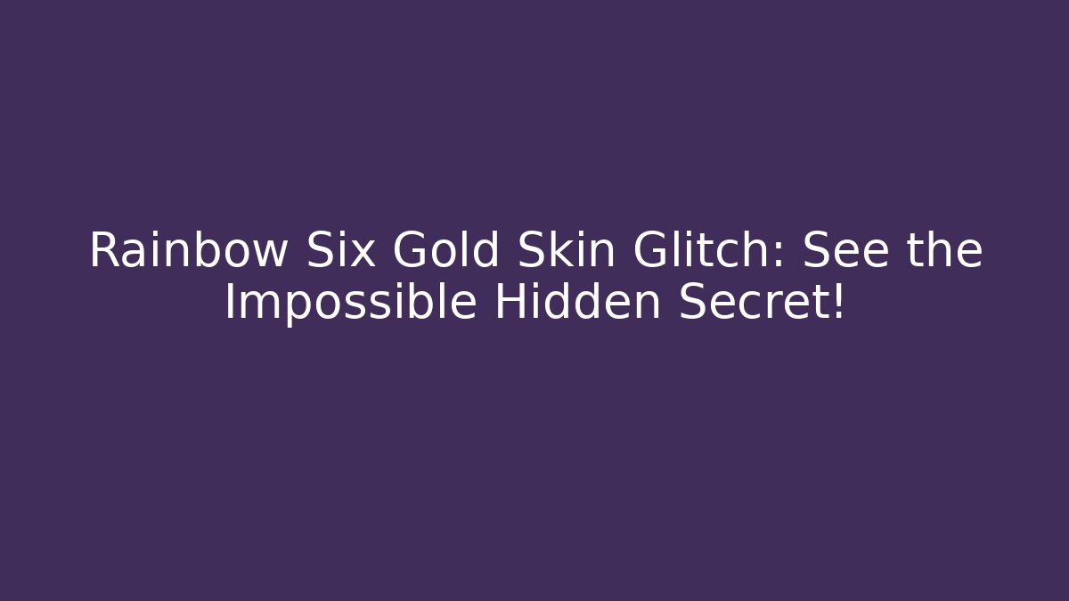 Rainbow Six Gold Skin Glitch: See the Impossible Hidden Secret!