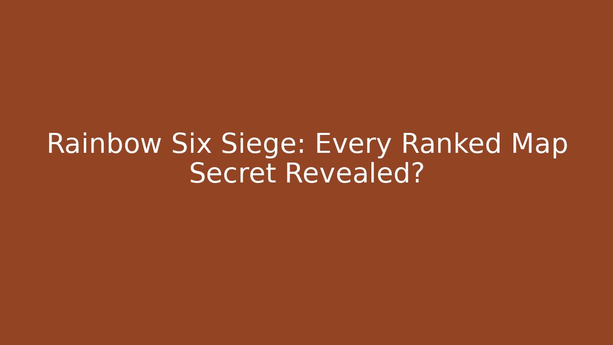 Rainbow Six Siege: Every Ranked Map Secret Revealed?