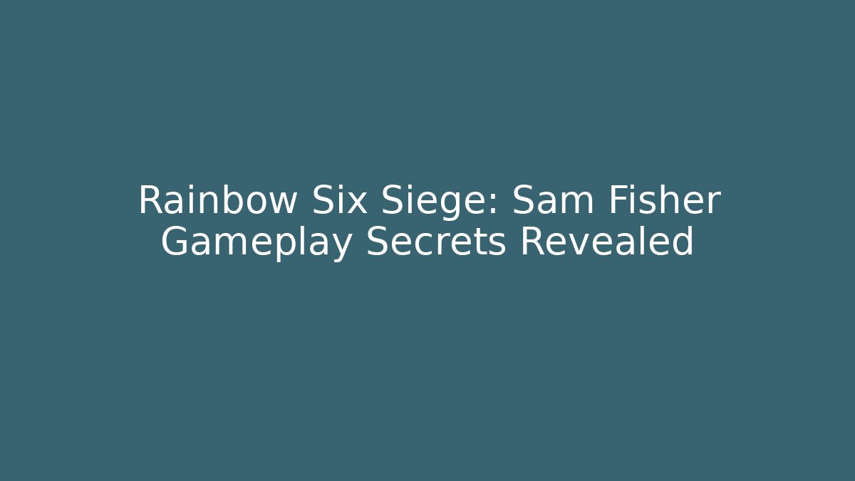Rainbow Six Siege: Sam Fisher Gameplay Secrets Revealed