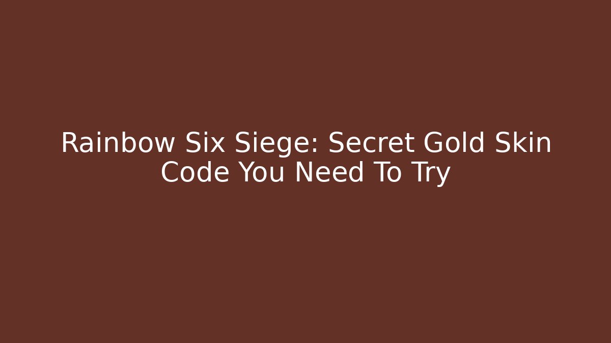 Rainbow Six Siege: Secret Gold Skin Code You Need To Try