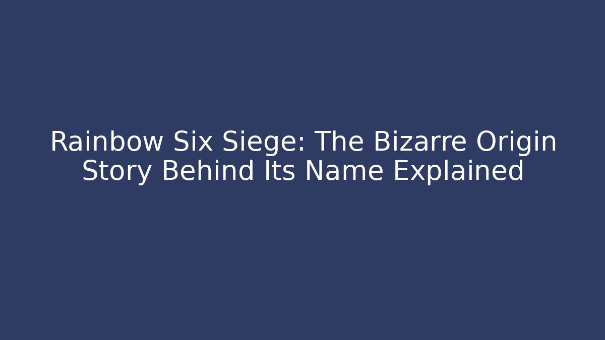 Rainbow Six Siege: The Bizarre Origin Story Behind Its Name Explained